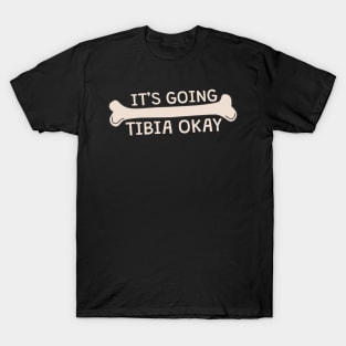 It's Going Tibia Okay T-Shirt